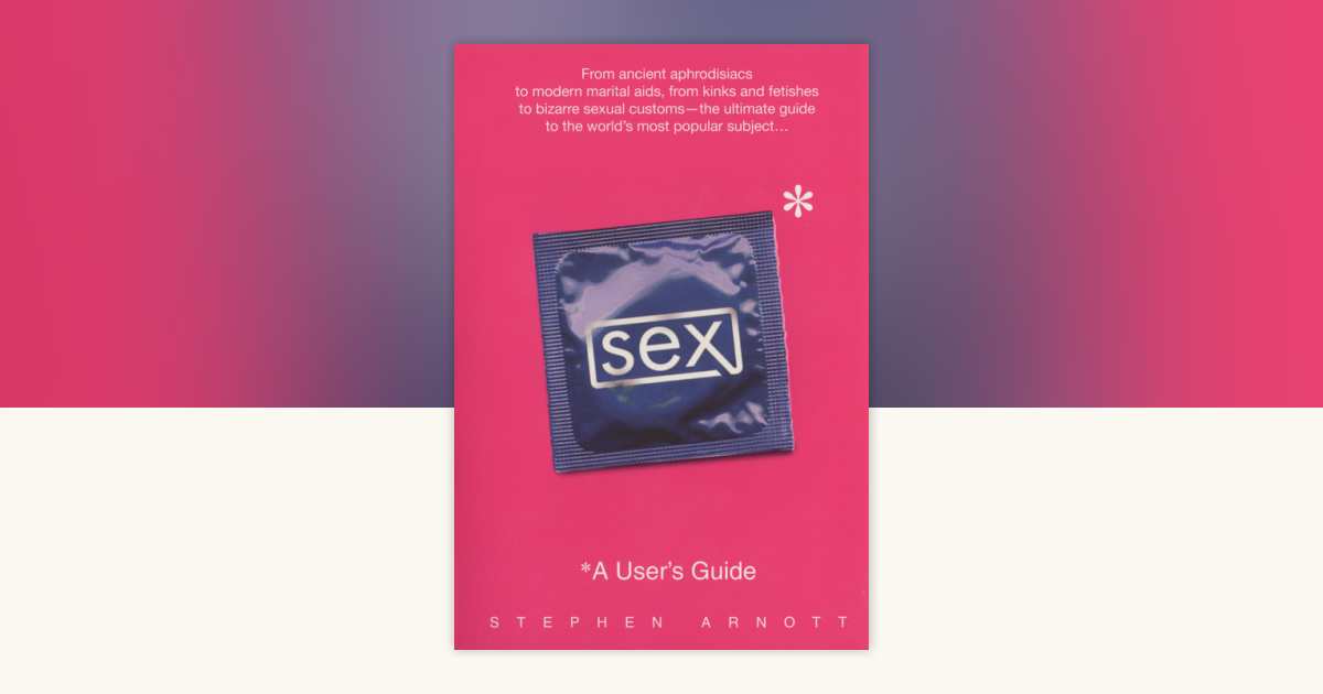 Sex A User S Guide By Stephen Arnott