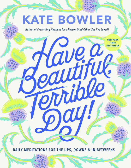 Have a Beautiful, Terrible Day! by Kate Bowler