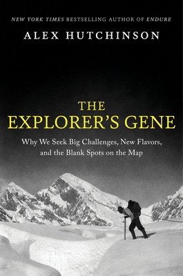 Cover of The Explorer’s Gene: Why We Seek Big Challenges, New Flavors, and the Blank Spots on the Map