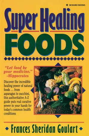 Super Healing Foods by Frances Sheridan Goulart