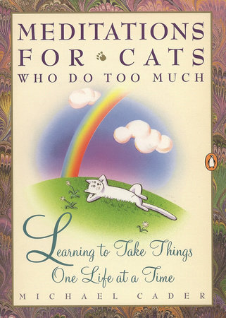 Meditations for Cats Who Do Too Much by Michael Cader