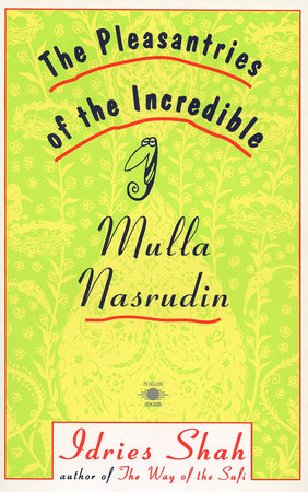 The Pleasantries of the Incredible Mulla Nasrudin by Idries Shah