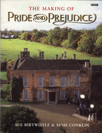 The Making of Pride and Prejudice by Susie Conklin and Sue Birtwistle