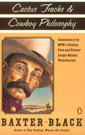 Cactus Tracks and Cowboy Philosophy by Baxter F. Black