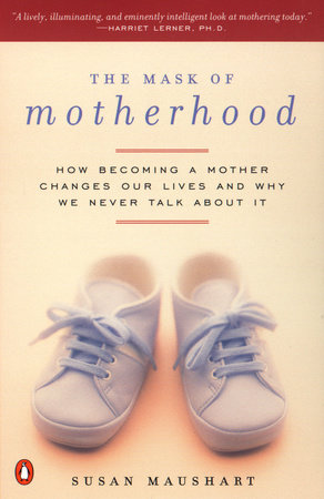 The Mask of Motherhood by Susan Maushart