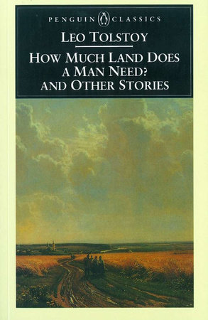 How Much Land Does a Man Need? and Other Stories by Leo Tolstoy