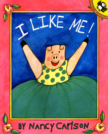 I Like Me! by Nancy Carlson