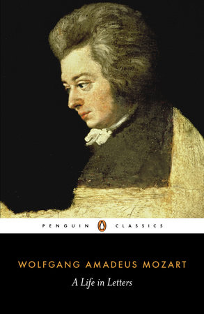 A Life in Letters by Wolfgang Amadeus Mozart