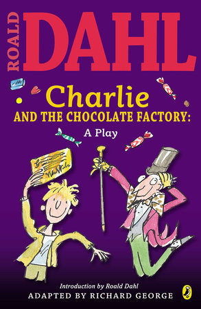 Charlie and the Chocolate Factory: a Play by Roald Dahl