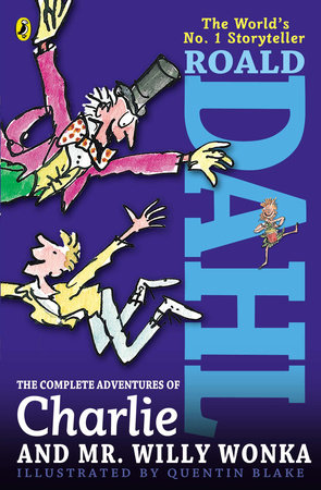The Complete Adventures of Charlie and Mr. Willy Wonka by Roald Dahl