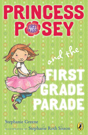 Princess Posey and the First Grade Parade by Stephanie Greene; Illustrated by Stephanie Roth Sisson