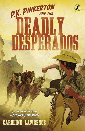 P.K. Pinkerton and the Case of the Deadly Desperados by Caroline Lawrence