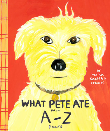 What Pete Ate from A to Z by Maira Kalman