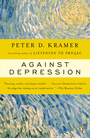 Against Depression by Peter D. Kramer