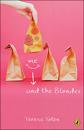 Me and the Blondes by Teresa Toten