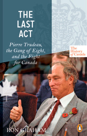 The History of Canada Series - The Last Act: Pierre Trudeau by Ron Graham