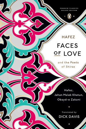 Faces of Love by Hafez, Jahan Malek Khatun and Obayd-e Zakani