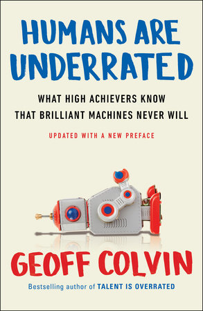 Humans Are Underrated by Geoff Colvin