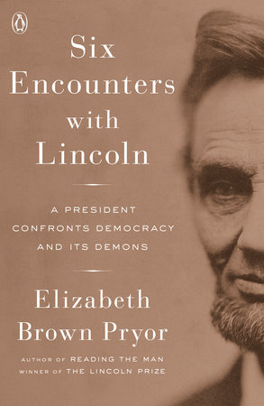 Six Encounters with Lincoln by Elizabeth Brown Pryor