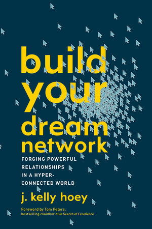 Build Your Dream Network by J. Kelly Hoey