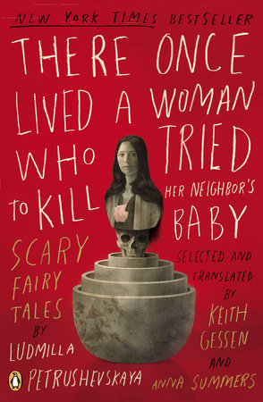 There Once Lived a Woman Who Tried to Kill Her Neighbor's Baby by Ludmilla Petrushevskaya
