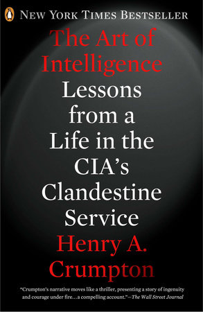 The Art of Intelligence by Henry A. Crumpton