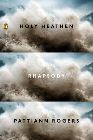 Holy Heathen Rhapsody by Pattiann Rogers