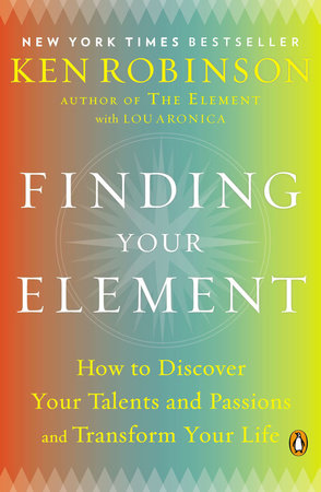Finding Your Element by Sir Ken Robinson, PhD and Lou Aronica