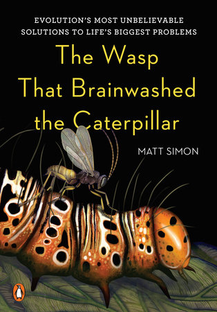 The Wasp That Brainwashed the Caterpillar by Matt Simon