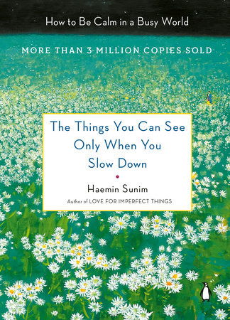 The Things You Can See Only When You Slow Down by Haemin Sunim