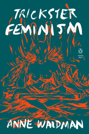 Trickster Feminism by Anne Waldman