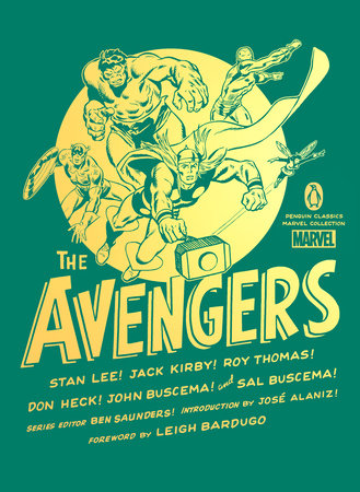 The Avengers by Stan Lee, Jack Kirby, Roy Thomas, Don Heck, John Buscema, Sal Buscema; Foreword by Leigh Bardugo; Introduction by José Alaniz; Series Editor: Ben Saunders