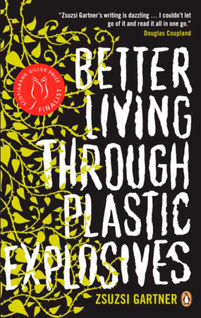 Better Living Through Plastic Explosives by Zsuzsi Gartner