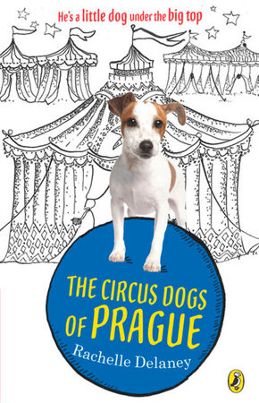 The Circus Dogs of Prague by Rachelle Delaney