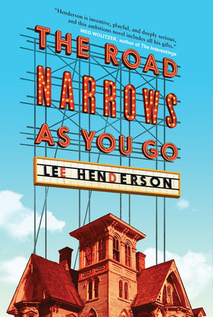 The Road Narrows As You Go by Lee Henderson