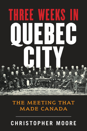 The History of Canada Series: Three Weeks in Quebec City by Christopher Moore
