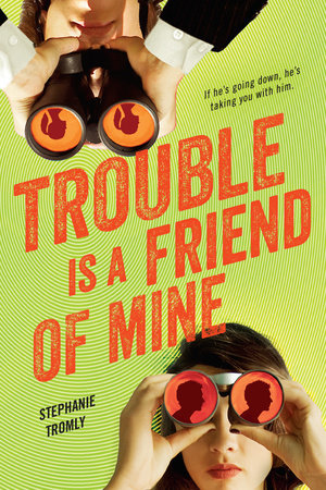 Trouble Is a Friend of Mine by Stephanie Tromly