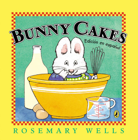 Bunny Cakes (Edición en español) by Rosemary Wells