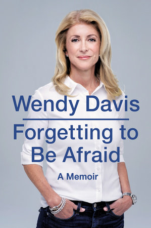 Forgetting to Be Afraid by Wendy Davis