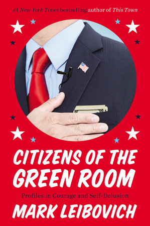 Citizens of the Green Room by Mark Leibovich