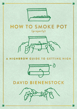 How to Smoke Pot (Properly) by David Bienenstock