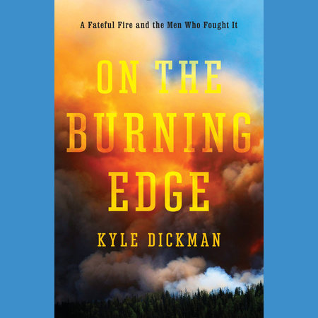On the Burning Edge by Kyle Dickman
