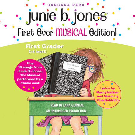 Junie B. Jones First Ever MUSICAL Edition! by Barbara Park, with songs by Marcy Heisler (lyrics) and Zina Goldrich (music)