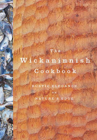 The Wickaninnish Cookbook by Wickaninnish Inn
