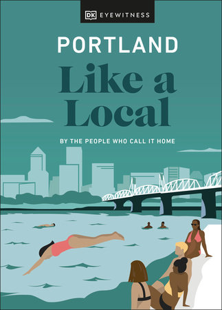 Portland Like a Local: By the People Who Call It Home by Alex Frane