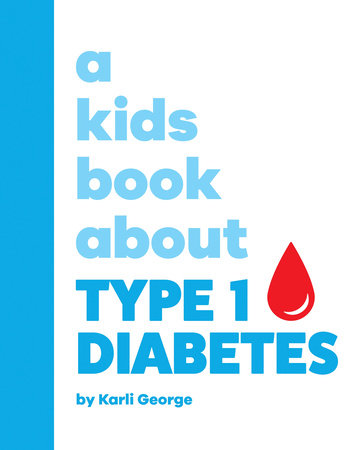 Kids Book About Type 1 Diabetes, A by Karli George