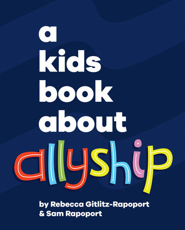 A Kids Book About Allyship by Rebecca Gitlitz and Sam Rapoport