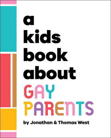 A Kids Book About Gay Parents by Jonathan West and Thomas West