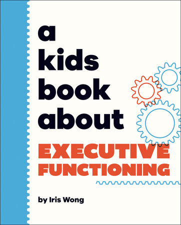 Kids Book About Executive Functioning, A by Iris Wong