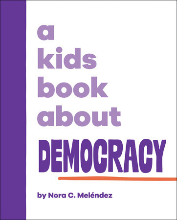 A Kids Book About Democracy by Nora Melendez